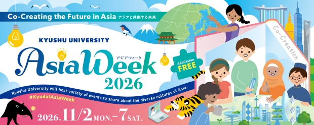 KYUSHU UNIVERSITY Asia Week 2026 “Co-Creating the Future in Asia” Event Schedule (November 2 (Mon) – 9 (Sat), 2026) 
